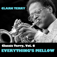 Clark Terry - Classic Terry, Vol. 6: Everything's Mellow