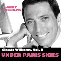 Andy Williams - Classic Williams, Vol. 8: Under Paris Skies