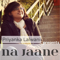 Priyanka Lalwani - Na Jaane