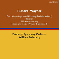 William Steinberg & Pittsburgh Symphony Orchestra - Richard Wagner: Die Meistersinger von Nürnberg (Prelude to Act I), Parsifal, Götterdämmerung & Tristan und Isolde (Prelude & Liebestod)