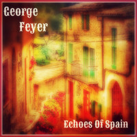 George Feyer - Echoes of Spain