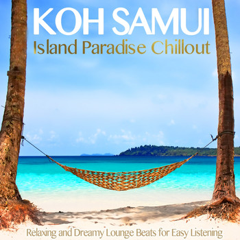 Various Artists - Koh Samui Island Paradise Chillout (Relaxing and Dreamy Lounge Beats for Easy Listening)