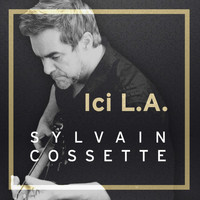 Sylvain Cossette - Ici L.A.