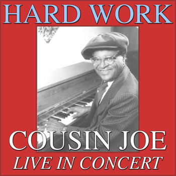 Cousin Joe - Hard Work- Cousin Joe Live In Concert