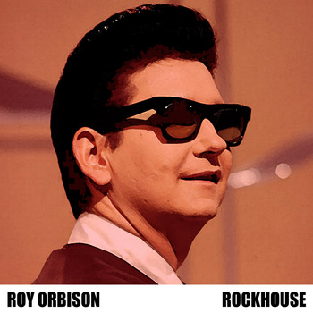 Roy Orbison - Rockhouse