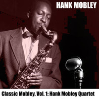 Hank Mobley - Classic Mobley, Vol. 1: Hank Mobley Quartet
