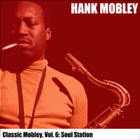 Hank Mobley - Classic Mobley, Vol. 6: Soul Station