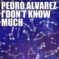 Pedro Alvarez - I Don't Know Much
