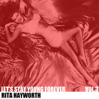 Rita Hayworth - Let's Stay Forever Young, Vol. 3