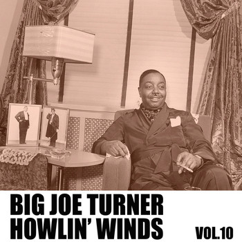Big Joe Turner - Howlin' Winds, Vol. 10