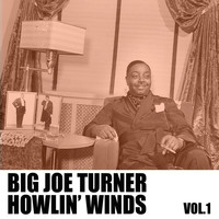 Big Joe Turner - Howlin' Winds, Vol. 1