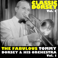 Tommy Dorsey & His Orchestra - Classic Dorsey, Vol. 1: The Fabulous, Vol. 1
