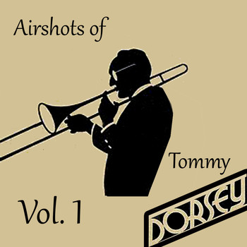 Tommy Dorsey - Airshots of Tommy Dorsey Live, Vol. 1