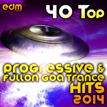 Various Artists - 40 Top Progressive & Fullon Goa Trance Hits 2014 - Best of Hard Dance Acid Techno Power Trance