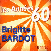 Brigitte Bardot - Les années 60: Brigitte Bardot