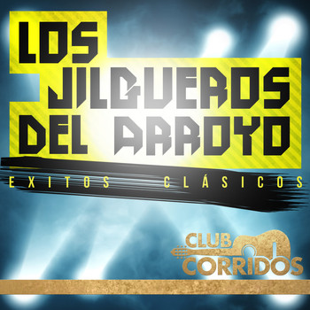 Los Jilgueros Del Arroyo - Club Corridos: Los Jilgueros del Arroyo, Exitos Clasicos