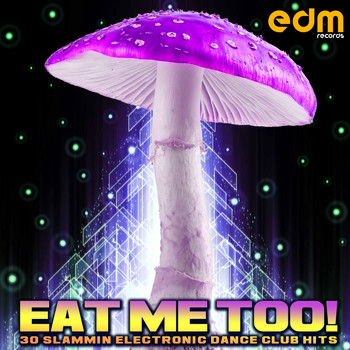 Various Artists - Eat Me Too! - 30 Slammin Progressive Electronic Dance Club Hits
