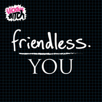 Friendless - You