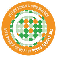 Pierre Ravan, Spin Science - Eyes Should Be Washed (Rocco TekDeep Mix)