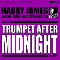 Harry James And His Orchestra - Trumpet After Midnight