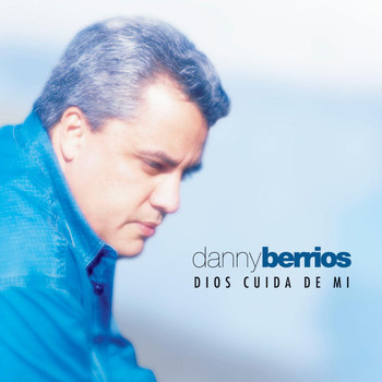DANNY BERRIOS - Dios Cuida De Mi