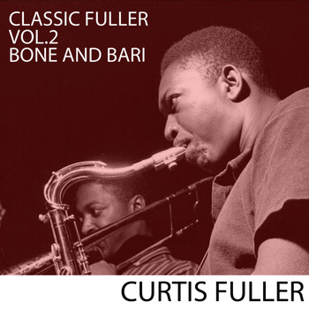 Curtis Fuller - Classic Fuller, Vol. 2: Bone and Bari