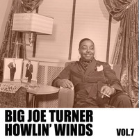 Big Joe Turner - Howlin' Winds, Vol. 7