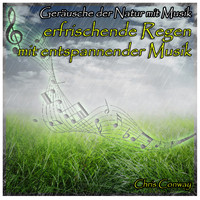 Chris Conway - Geräusche der Natur mit Musik: erfrischende Regen mit entspannender Musik