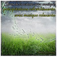 Chris Conway - Sons de la nature avec musique: précipitations rafraîchissante avec musique relaxante