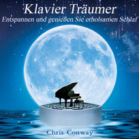 Chris Conway - Klavier Träumer: Entspannen und genießen Sie erholsamen Schlaf