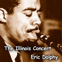 Eric Dolphy - The Illinois Concert (Live)