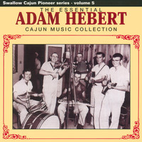 Adam Hebert - The Essential Adam Hebert Cajun Music Collection