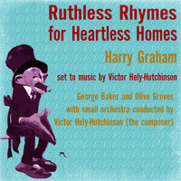 George Baker - Harry Graham: Ruthless Rhymes for Heartless Homes
