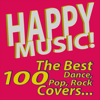 Various Artists - Happy Music! The Best 100 Dance, Pop, Rock Covers…