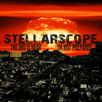 Stellarscope - The End Is Near. I'm Not Prepared.
