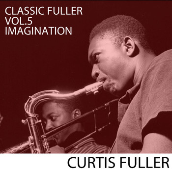 Curtis Fuller - Classic Fuller, Vol. 5: Imagination