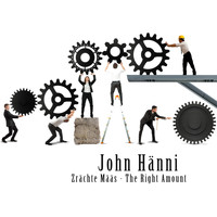 John Hänni - Zrächte Määs / The Right Amount