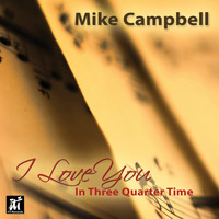 Mike Campbell - I Love You in Three Quarter Time