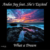 Andee Jay feat. She's Excited - What a Dream