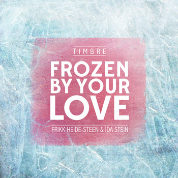Norway 107: TIMBRE & Frikk Heide-Steen Feat. Ida Stein - Frozen By Your Love 0003372477_350
