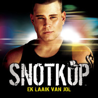 Snotkop - Ek Laaik van Jol