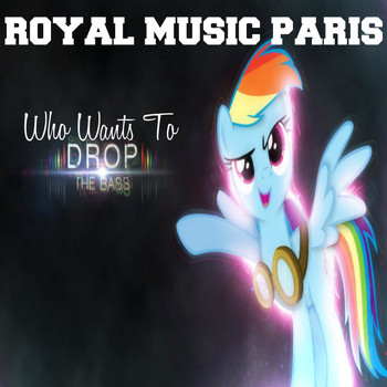 Royal music Paris - Who Wants to Drop the Bass