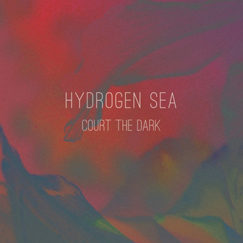 Hydrogen Sea - Court The Dark