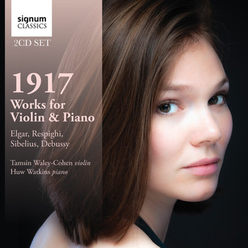Tamsin Waley-Cohen, Huw Watkins - 1917: Works for Violin & Piano by Debussy, Respighi, Sibelius and Elgar