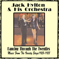 Jack Hylton And His Orchestra - Dancing Through the Twenties: Music from the Variety Stage 1925-1928