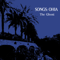 Songs: Ohia - The Ghost
