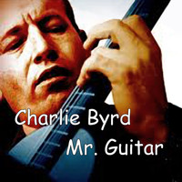 Charlie Byrd - Mr. Guitar