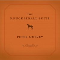 Peter Mulvey - The Knuckleball Suite