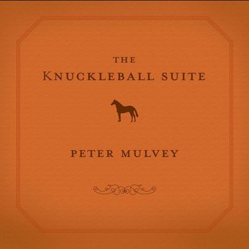 Peter Mulvey - The Knuckleball Suite