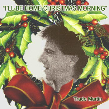Trade Martin - I'll Be Home Christmas Morning